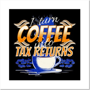 I turn coffee into tax returns Posters and Art